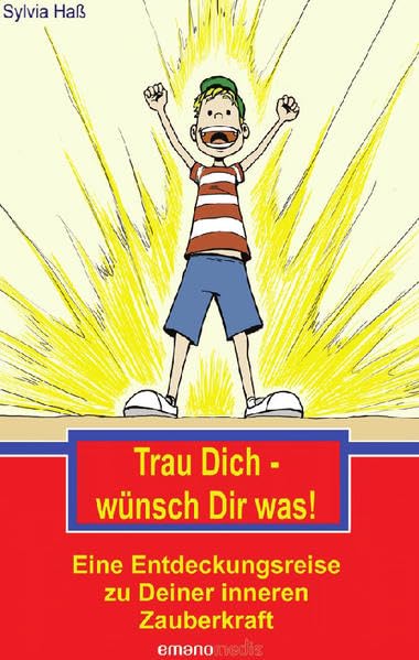 Trau Dich - wünsch Dir was!: Eine Entdeckungsreise zu Deiner inneren Kraft Health, Nutrition & Fitness