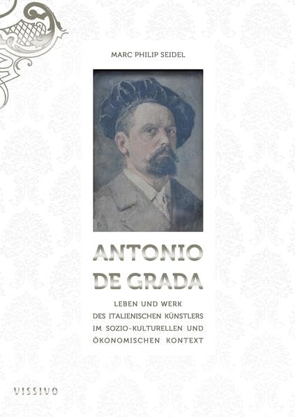 Antonio De Grada (Dissertation): Leben und Werk des italienischen Meisters im sozio-kulturellen und ökonomischen Kontext. Architecture