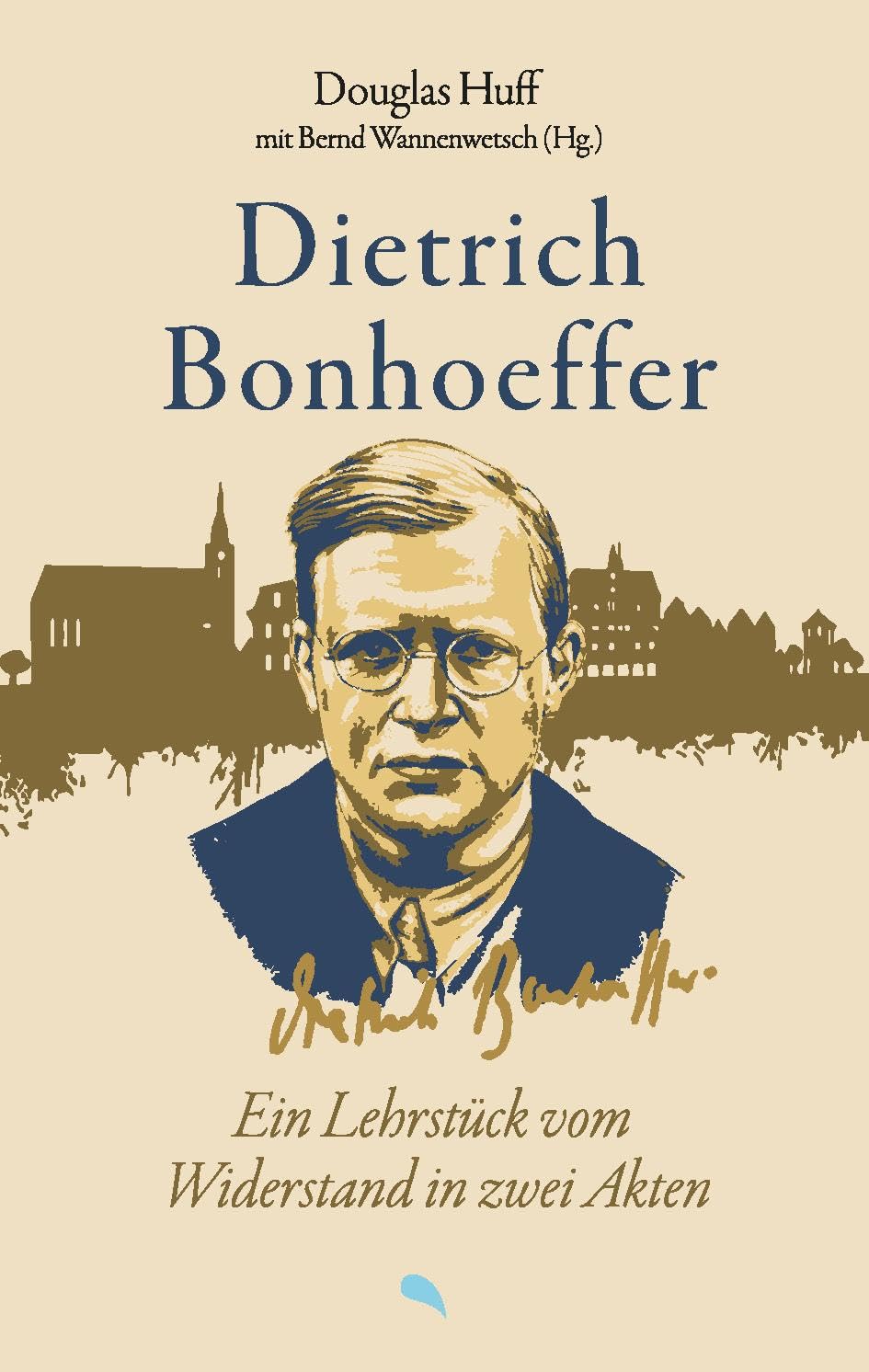 Dietrich Bonhoeffer: Ein Lehrstück vom Widerstand in zwei Akten Art & Literature