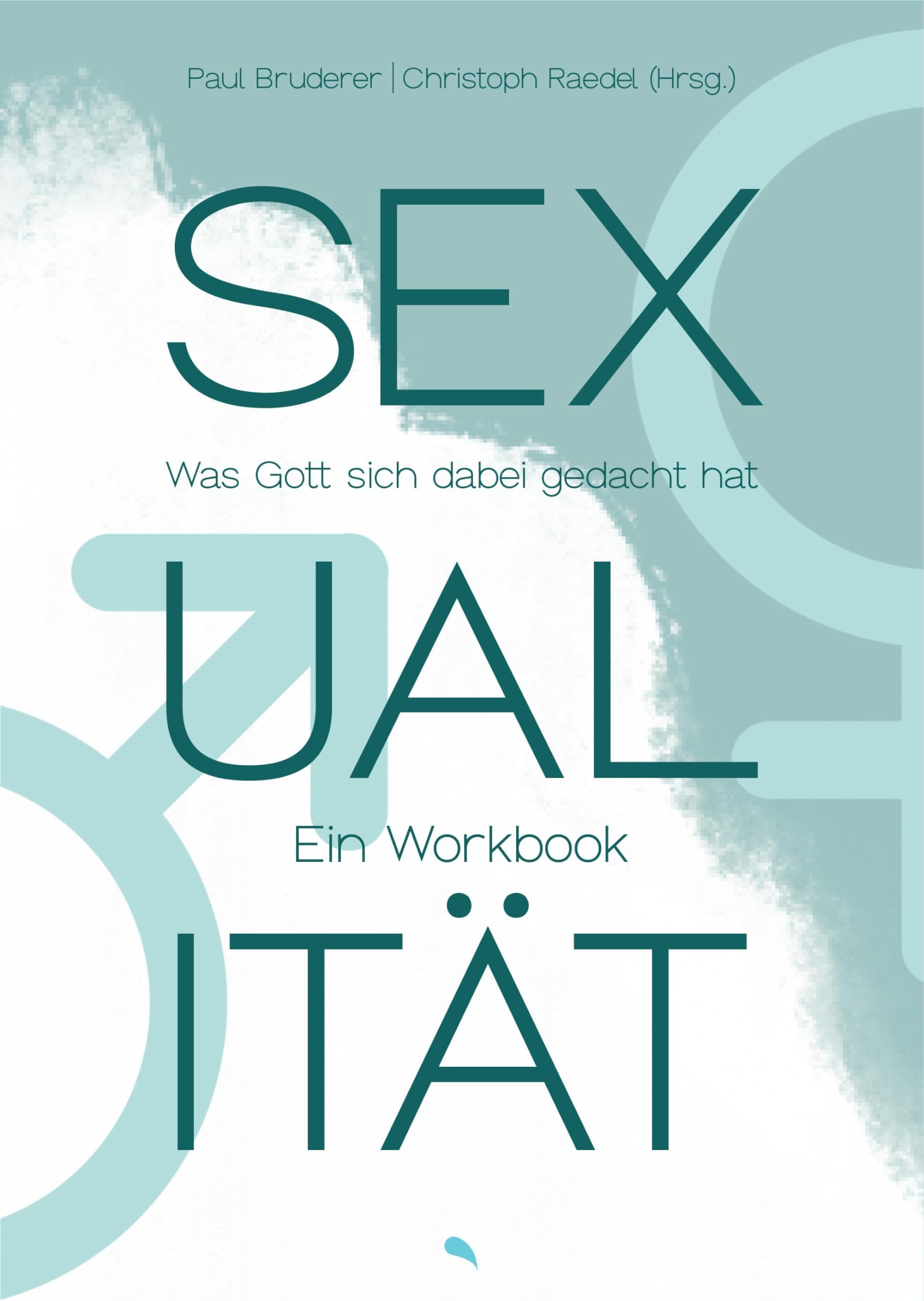 Sexualität: Was Gott sich dabei gedacht hat. Ein Workbook Partnership & Love
