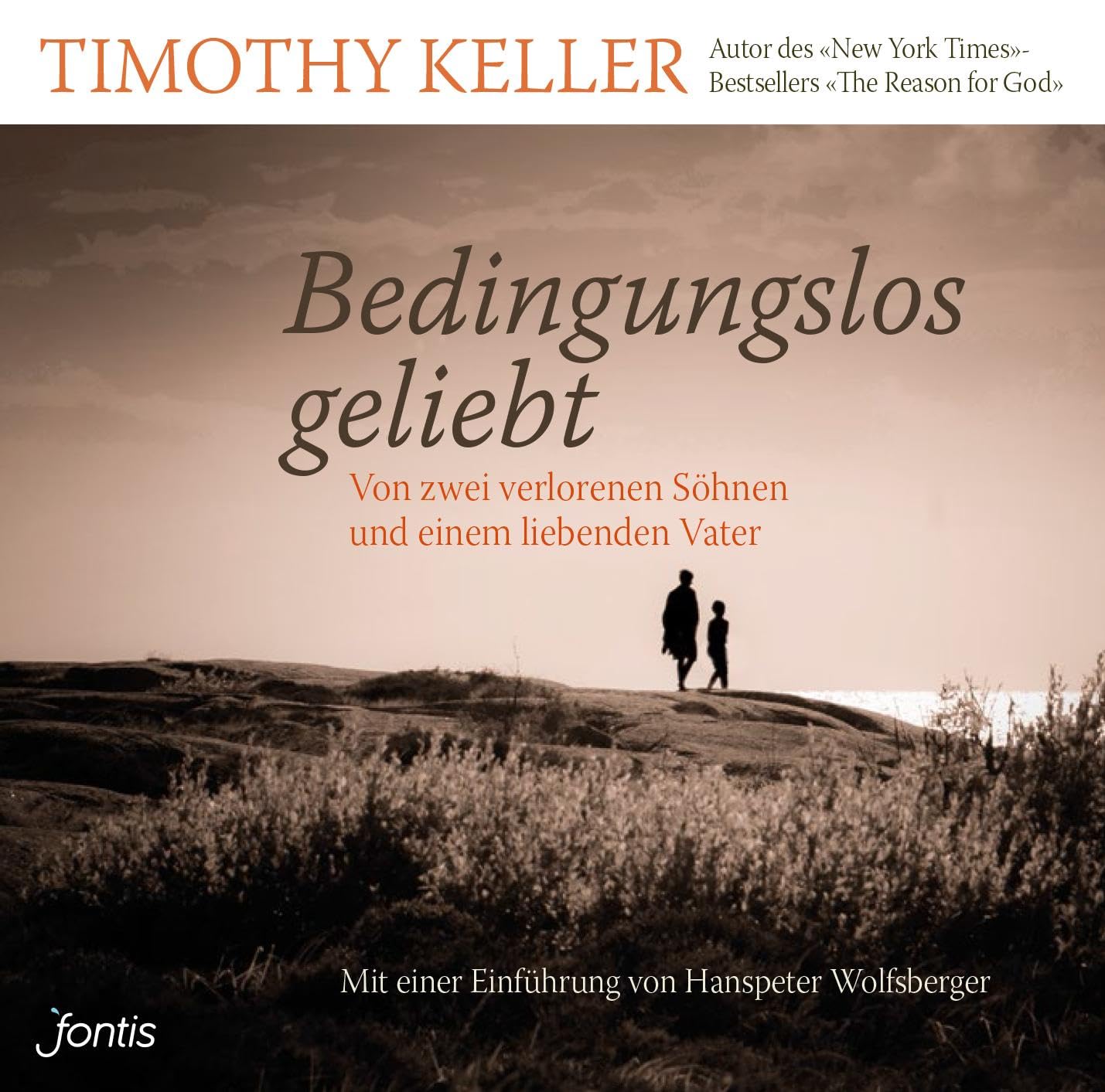 Bedingungslos geliebt: Von zwei verlorenen Söhnen und einem liebenden Vater Religion & Esotericism