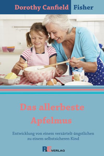 Das allerbeste Apfelmus: Entwicklung von einem verzärtelt-ängstlichen zu einem selbstsicheren Kind Contemporary literature