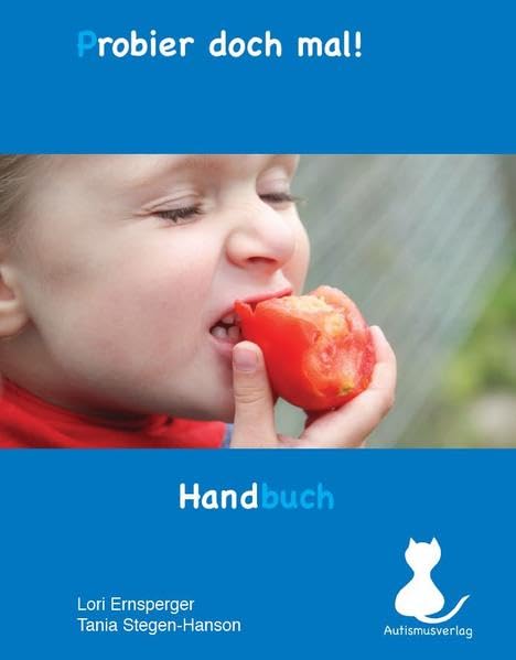 Probier doch mal!: Einfache und nützliche Antworten bei Abneigung gegen Lebensmittel und herausforderndem Essverhalten! Parents & Children