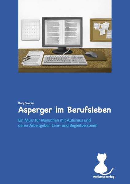 Asperger im Berufsleben: Unverzichtbare Ratschläge für Menschen mit Asperger, ihren Arbeitgeber*innen, Pädagog*innen und Therapeut*innen Business, Finance & Career