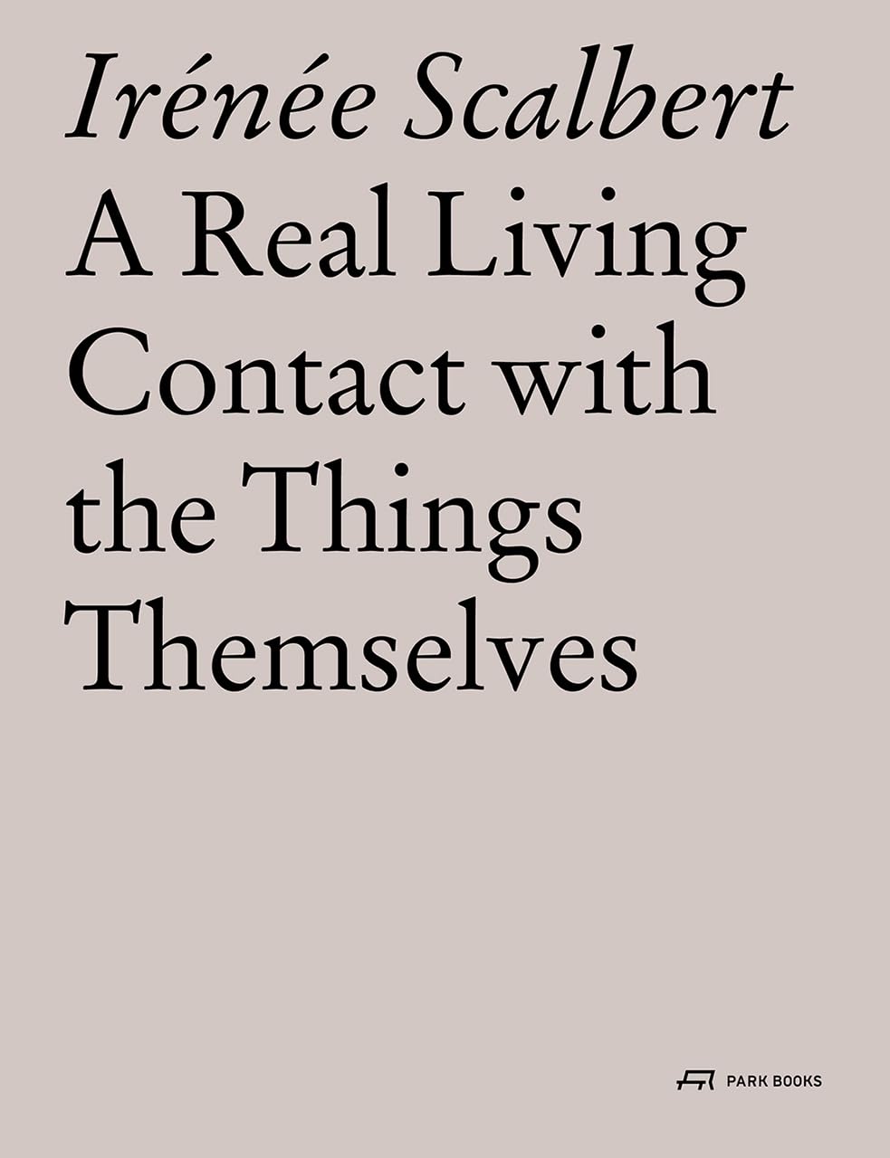 A Real Living Contact with the Things Themselves: Essays on Architecture Architecture
