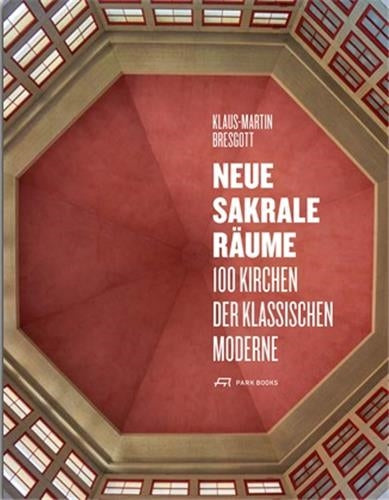 Neue Sakrale Räume 100 Kirchen der Klassischen Moderne Architecture