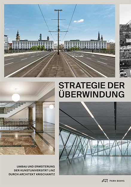 Strategie der Überwindung: Umbau und Erweiterung der Kunstuniversität Linz durch Architekt Krischanitz Architecture