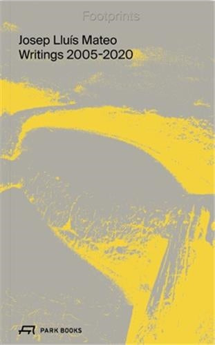 Josep Lluis Mateo Footprints Writings 2005-2020 Architecture