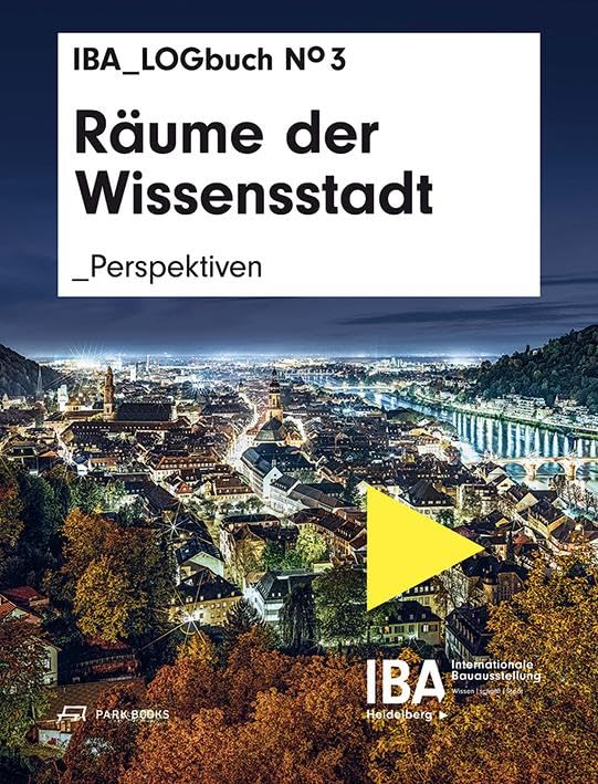Raüme der Wissenstadt : Perpektiven, IBA LOGbuch N°3 Architecture