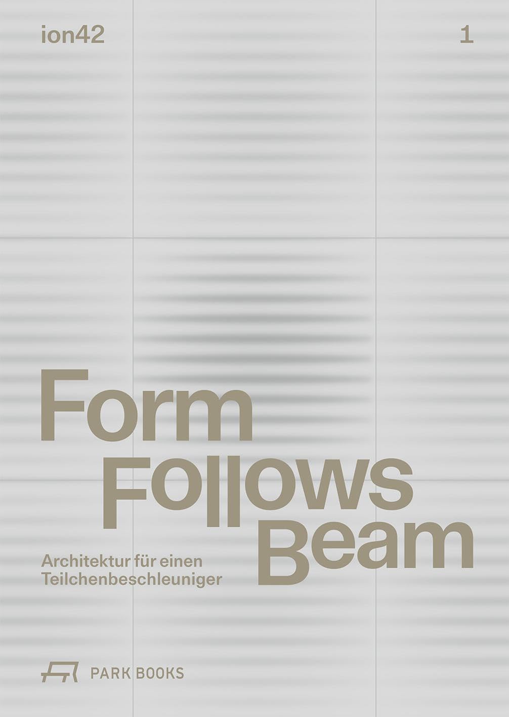 Form Follows Beam: Architektur für einen Teilchenbeschleuniger Architecture