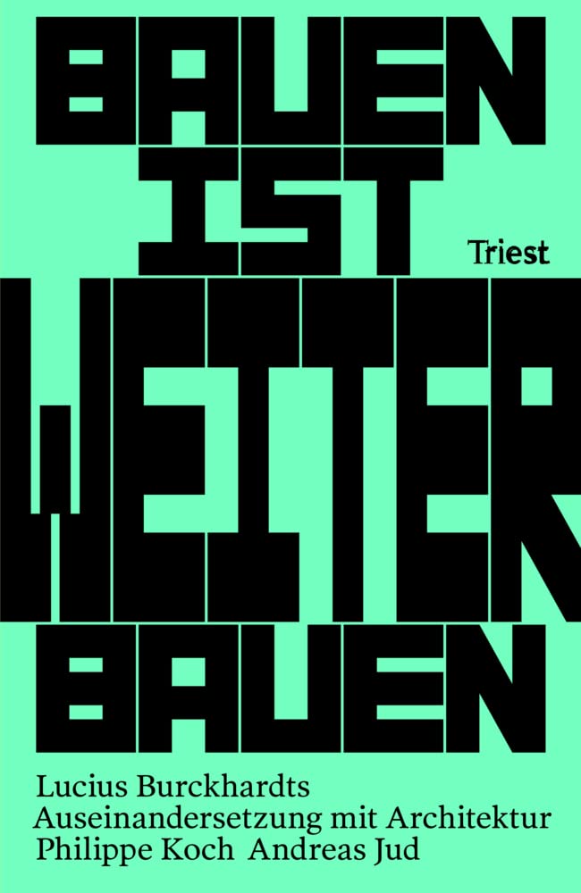 Bauen ist Weiterbauen: Lucius Burckhardts Auseinandersetzung mit Architektur Architecture