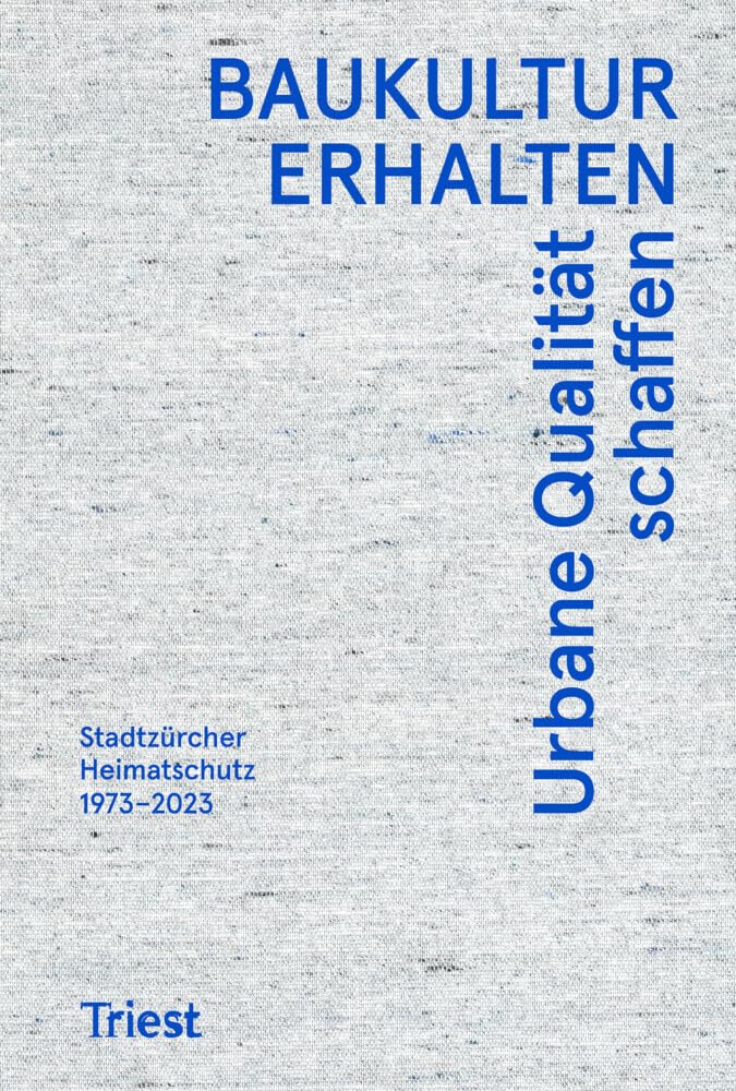 Baukultur erhalten. Urbane Qualität schaffen: Stadtzürcher Heimatschutz 1973-2023 book
