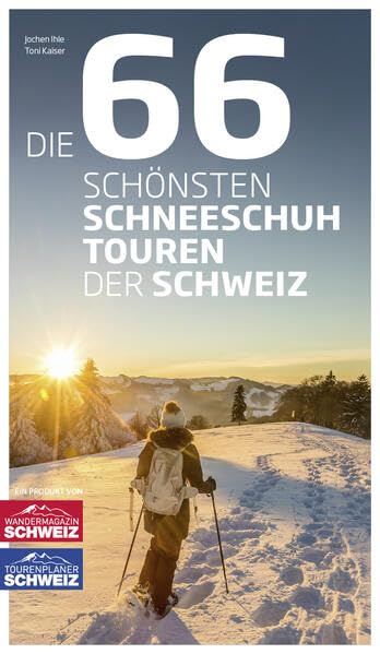 Die 66 schönsten Schneeschuhtouren der Schweiz Travel