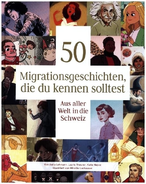 50 Migrationsgeschichten, die du kennen solltest: Aus aller Welt in die Schweiz Politics & History