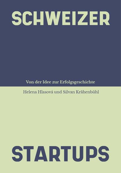 Schweizer Startups: Von der Idee zur Erfolgsgeschichte (Schweizer Kunst und Design) Books