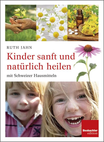 Kinder sanft und natürlich heilen: mit Schweizer Hausmitteln Health, Nutrition & Fitness