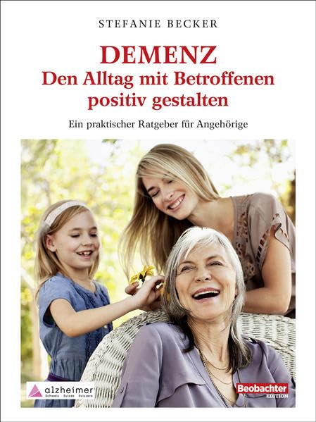 DEMENZ – Den Alltag mit Betroffenen positiv gestalten: Ein praktischer Ratgeber für Angehörige Medicine