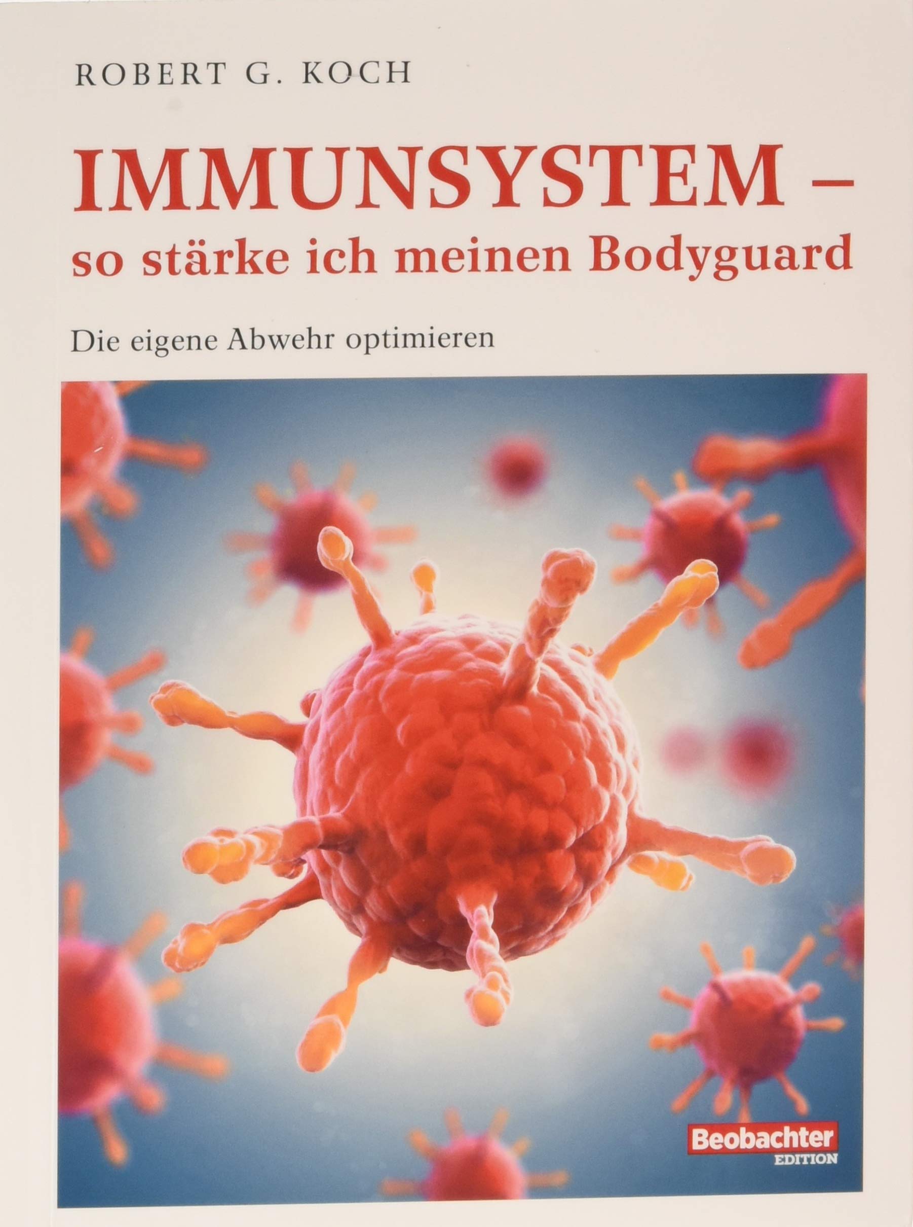 Immunsystem – so stärke ich meinen Bodyguard: Die eigene Abwehr optimieren Health, Nutrition & Fitness