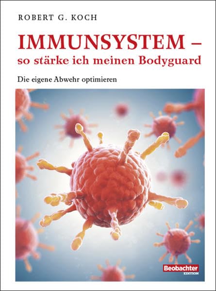 Immunsystem - so stärke ich meinen Bodyguard: Die eigene Abwehr optimieren Health, Nutrition & Fitness