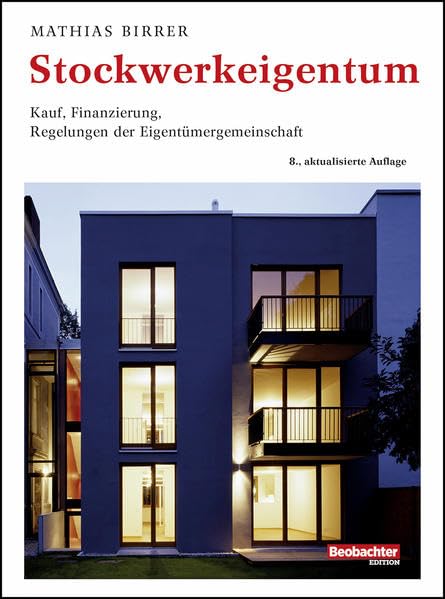 Stockwerkeigentum: Kauf, Finanzierung, Regelung der Eigentümergemeinschaft Law