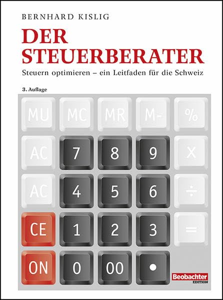 Der Steuerberater: Steuern optimieren - ein Leitfaden für die Schweiz (Beobachter-Ratgeber) Business, Finance & Career