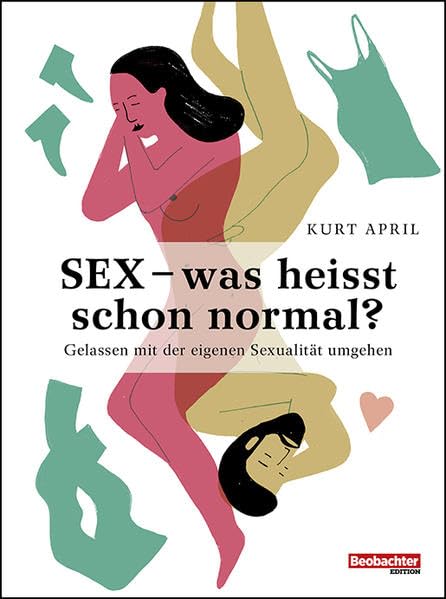 Sex – was heisst schon normal?: Gelassen mit der eigenen Sexualität umgehen (Beobachter-Ratgeber) Books