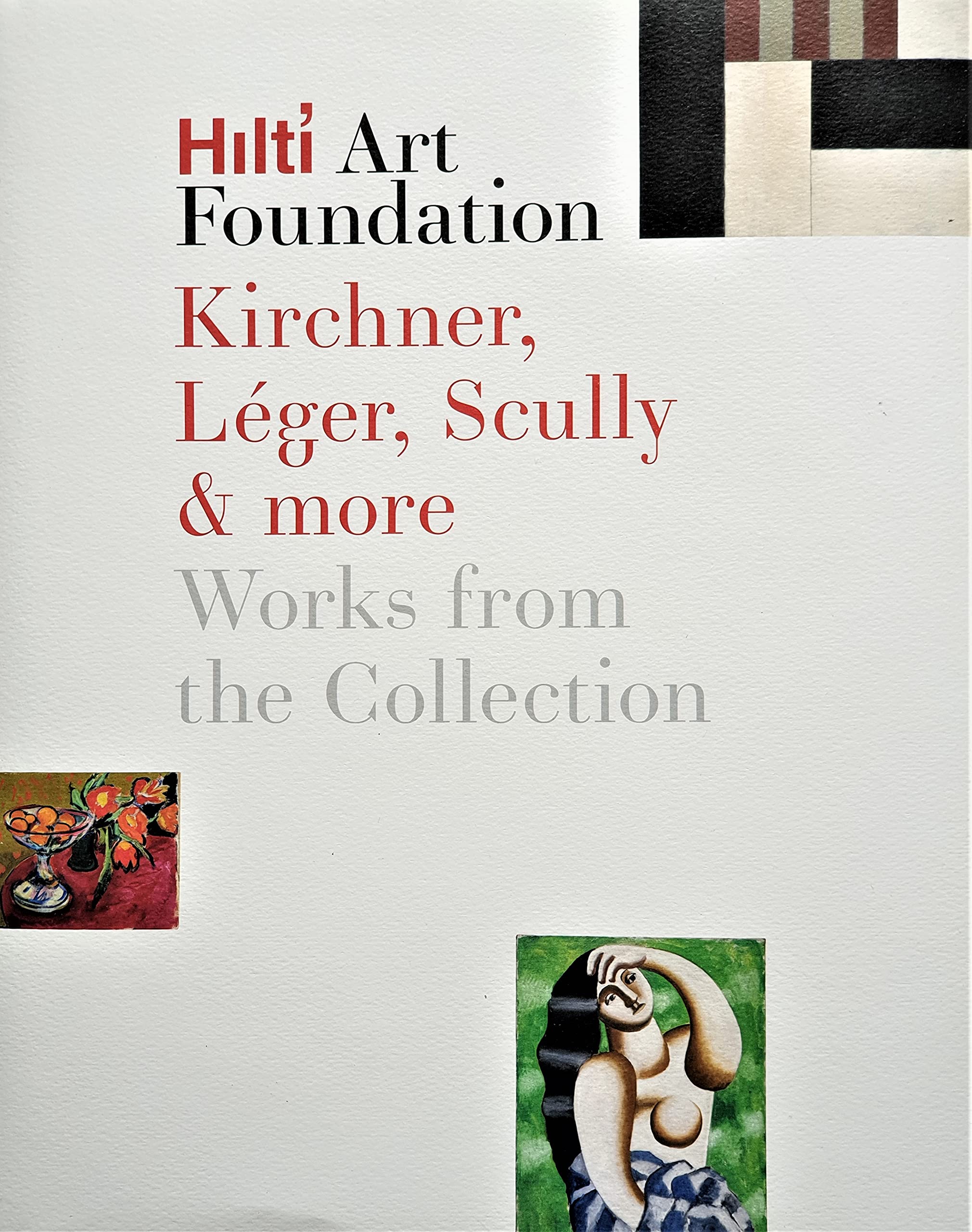 Hilti Art Foundation. Kirchner, Léger, Scully & more. Works from the Collection. Books