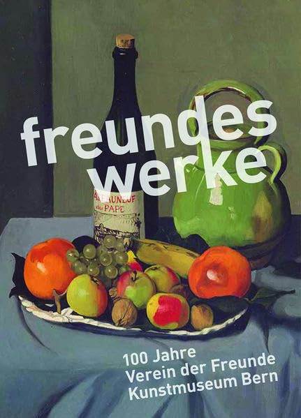 Freundeswerkes: 100 Jahre Verein der Freunde Kunstmuseum Bern Film, Art & Culture