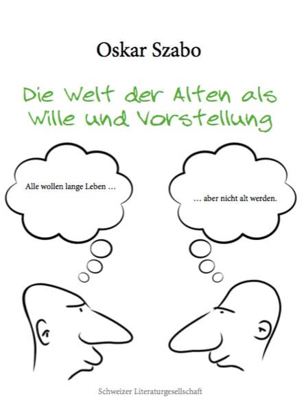 Die Welt der Alten als Wille und Vorstellung: Alle wollen lange Leben, aber nicht alt werden. Contemporary literature
