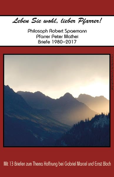 Leben Sie wohl, lieber Pfarrer!: Philosoph Robert Spaemann & Pfarrer Peter Mathei: Briefe 1980–2017 Philosophy