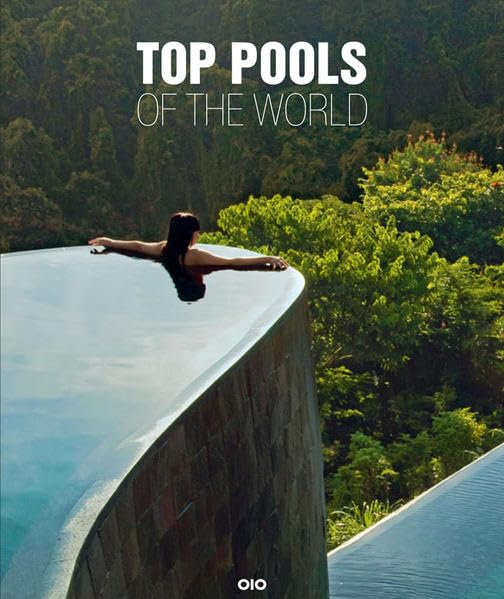 Top Pools of the World: Badeorte und Sehnsuchtsziele/ Beach Resorts and Dream Destinations Architecture