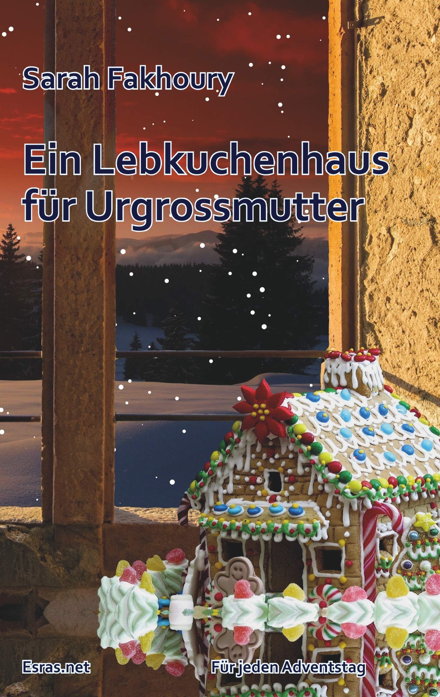 Ein Lebkuchenhaus für Urgrossmutter: Adventskalendergeschichte (Für jeden Adventstag) Religion & Esotericism