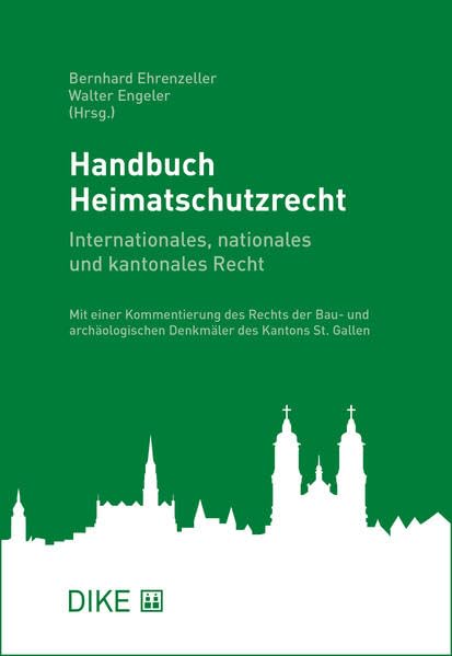 Handbuch Heimatschutzrecht: Internationales, nationales und kantonales Recht Mit einer Kommentierung des Rechts der Bau- und archäologischen Denkmäler des Kantons St.Gallen Law