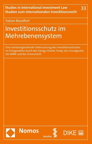 Investitionsschutz im Mehrebenensystem: Eine rechtsvergleichende Untersuchung des Investitionsschutzes im Energiesektor durch den Energy Charter ... zum Internationalen Investitionsrecht) Law