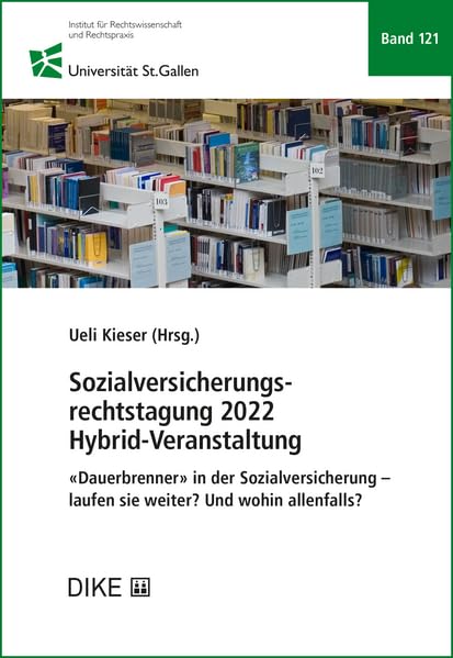 Sozialversicherungsrechtstagung 2022: Hybrid-Veranstaltung «Dauerbrenner» in der Sozialversicherung - laufen sie weiter? Und wohin allenfalls? ... und Rechtspraxis (IRP-HSG)) Law