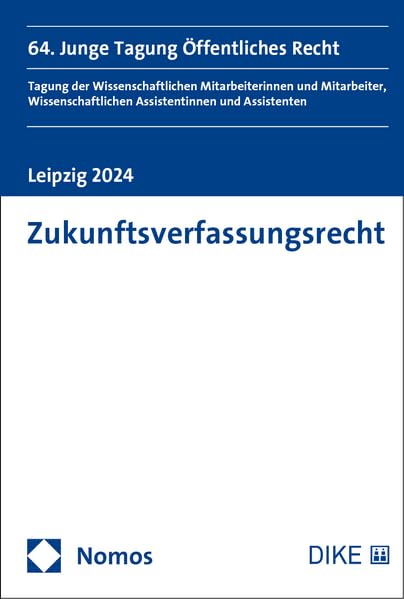 Zukunftsverfassungsrecht: 64. Junge Tagung Öffentliches Recht Tagung der Wissenschaftlichen Mitarbeiterinnen und Mitarbeiter, Wissenschaftlichen Assistentinnen und Assistenten | Leipzig 2024 Law