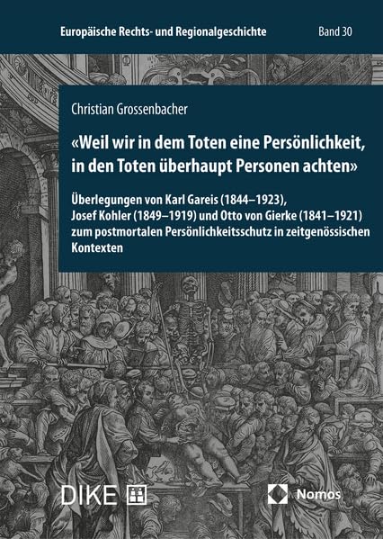 «Weil wir in dem Toten eine Persönlichkeit, in den Toten überhaupt Personen achten»: Überlegungen von Karl Gareis (1844-1923), Josef Kohler ... (Europäische Rechts- und Regionalgeschichte) Law
