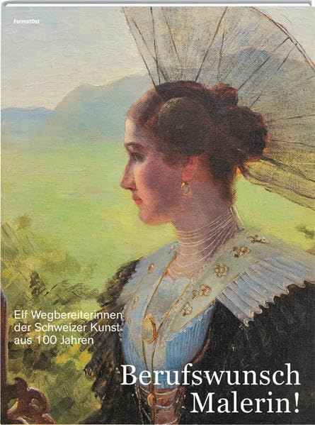 Berufswunsch Malerin!: Elf Wegbereiterinnen der Schweizer Kunst aus 100 Jahren Film, Art & Culture