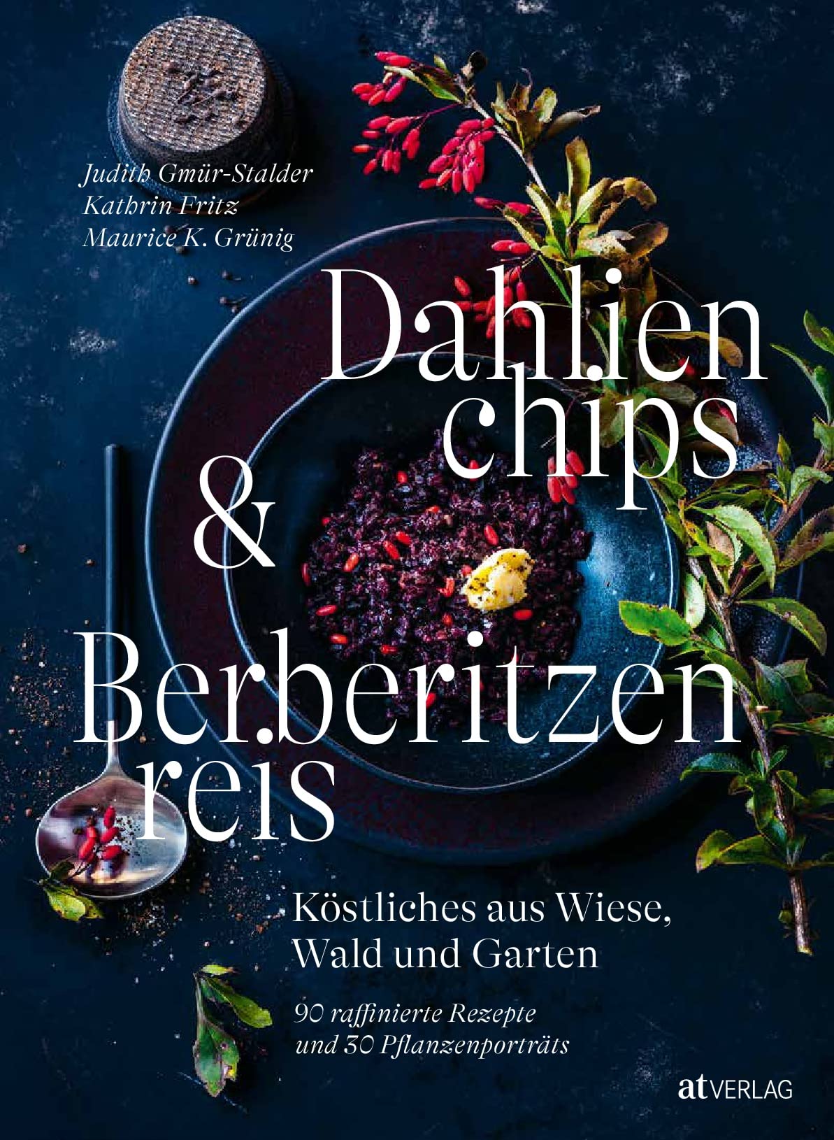 Dahlienchips und Berberitzenreis: Gänseblümchen essen, Zucchiniblüten zubereiten, Wiesensalbei kochen – bunte Kochideen für die Naturküche Leisure, Home & Garden