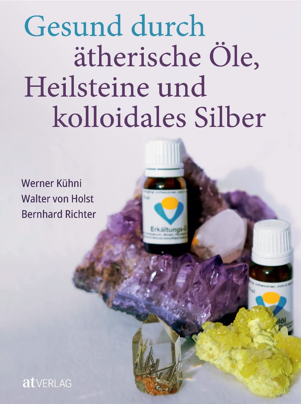 Gesund durch ätherische Öle, Heilsteine und kolloidales Silber Health, Nutrition & Fitness