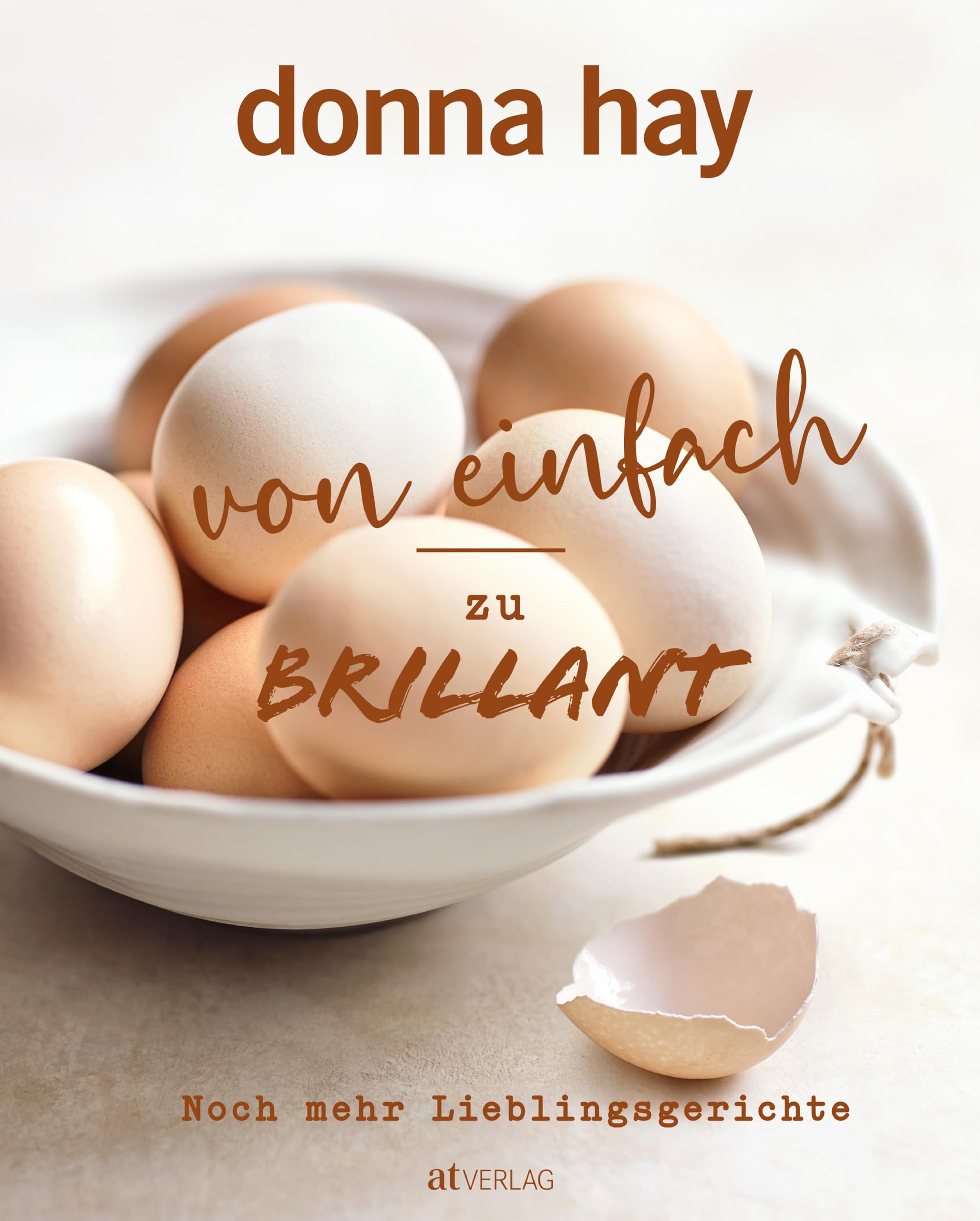 Von Einfach zu Brillant - Noch mehr Lieblingsgerichte Leisure, Home & Garden