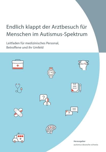 Endlich klappt der Arztbesuch für Menschen im Autismus-Spektrum: Leitfaden für medizinisches Personal und Betroffene Medicine
