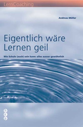 Eigentlich wäre Lernen geil: Wie Schule (auch) sein kann: alles ausser gewöhnlich Books