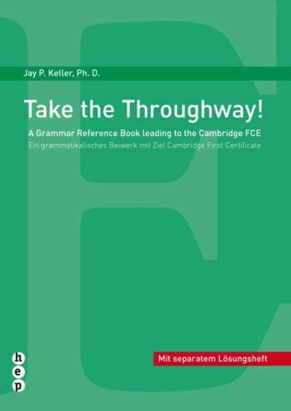 Take the Troughway: A Grammar Reference Book leading to the Cambridge FCE /Ein grammatikalisches Beiwerk mit Ziel Cambridge First Certificate Business, Finance & Career
