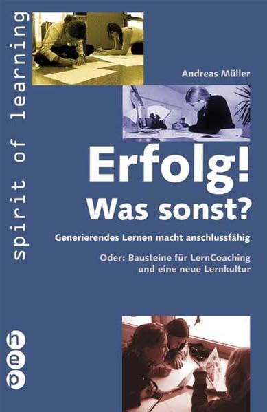 Erfolg! Was sonst?: Generierendes Lernen macht anschlussfähig (Spirit of learning) Politics & History