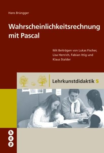 Wahrscheinlichkeitsrechung mit Pascal: Mit Beiträgen von Lukas Fischer, Lisa Henrich, Fabian Ittig und Klaus Stalder - Band 5 Mathematics