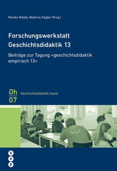 Forschungswerkstatt Geschichtsdidaktik 09: Beiträge zur Tagung «geschichtsdidaktik empirisch 09» (Geschichtsdidaktik heute) Books