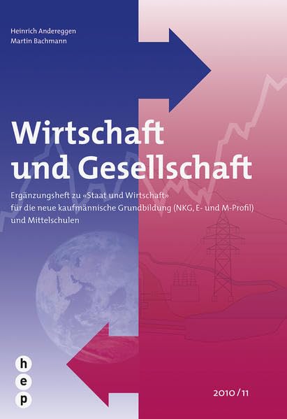 Wirtschaft und Gesellschaft: Ergänzungsheft zu «Staat und Wirtschaft» für die Neue Kaufmännische Grundbildung (NKG, E- und M-Profil) und Mittelschulen Social Sciences