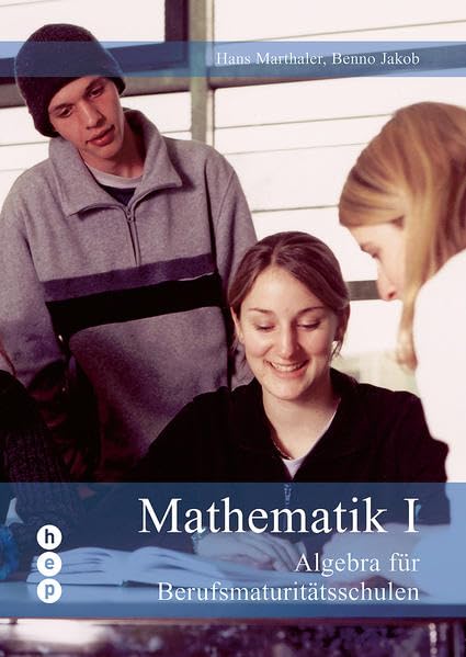 Mathematik I: Algebra für Berufsmaturitätsschulen Mathematics