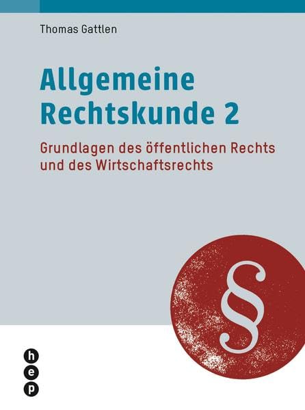 Allgemeine Rechtskunde 2: Grundlage des öffentlichen Rechts und des Wirtschaftsrechts Law